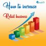 How to increase retail business ?