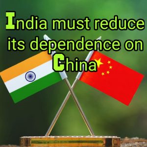 India must reduce its dependency on China