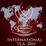 Happy International Tea Day अंतरराष्ट्रीय चाय दिवस