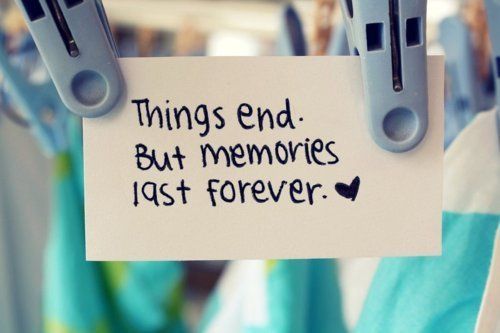 Things end but memories last for ever