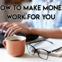 How to Make Money Work For You