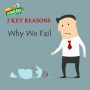 2 Key Reasons Why We Fail