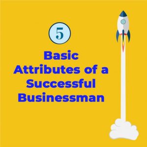 5 basic atributes of a successful leader and businessman