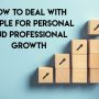 How to Deal with People for Personal and Professional Growth