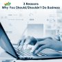3 Reasons Why You Should/Shouldn’t Do Business