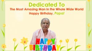 Dedicated To the Most Amazing Man in the Whole Wide World - Happy Birthday, Papa!