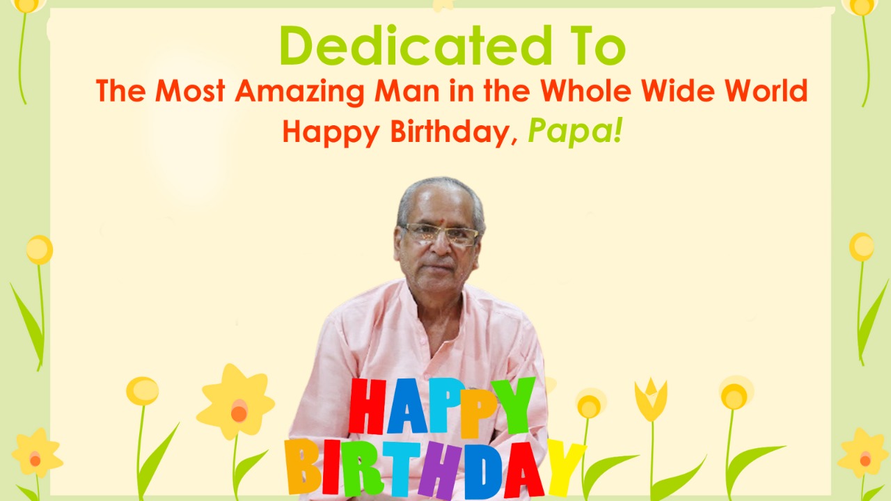 Dedicated To the Most Amazing Man in the Whole Wide World – Happy Birthday, Papa!